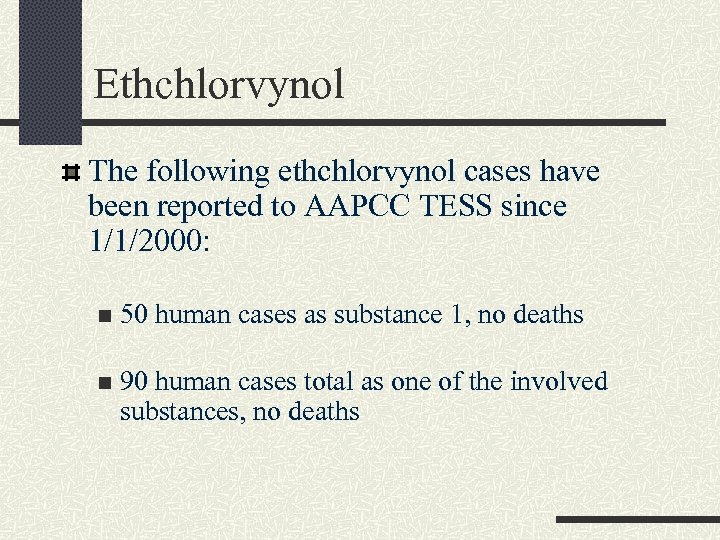 Ethchlorvynol The following ethchlorvynol cases have been reported to AAPCC TESS since 1/1/2000: n