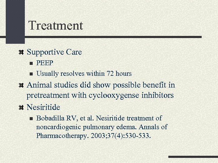 Treatment Supportive Care n n PEEP Usually resolves within 72 hours Animal studies did