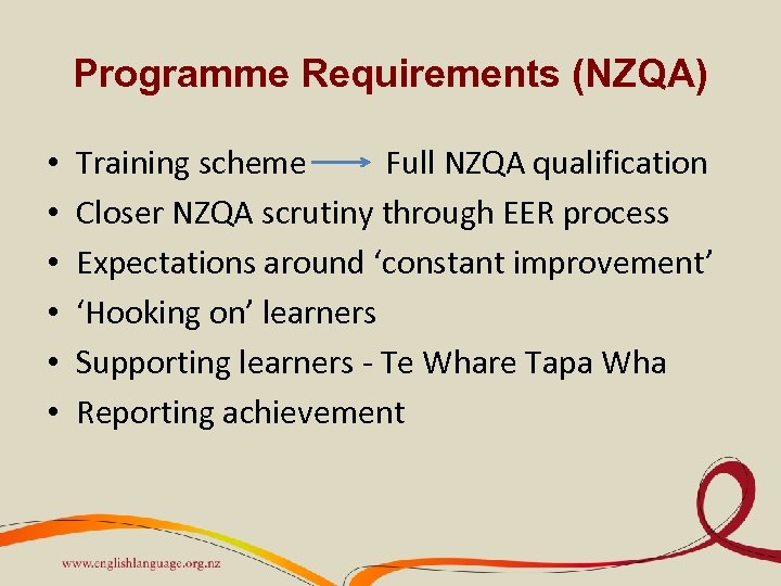 Programme Requirements (NZQA) • • • Training scheme Full NZQA qualification Closer NZQA scrutiny