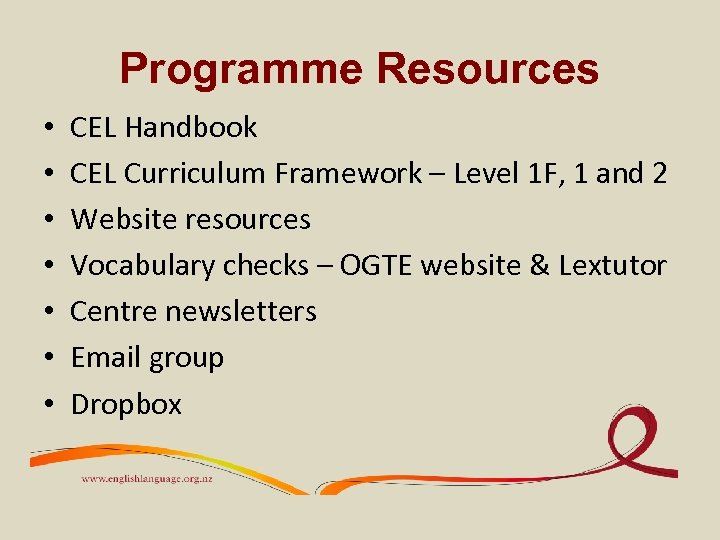 Programme Resources • • CEL Handbook CEL Curriculum Framework – Level 1 F, 1