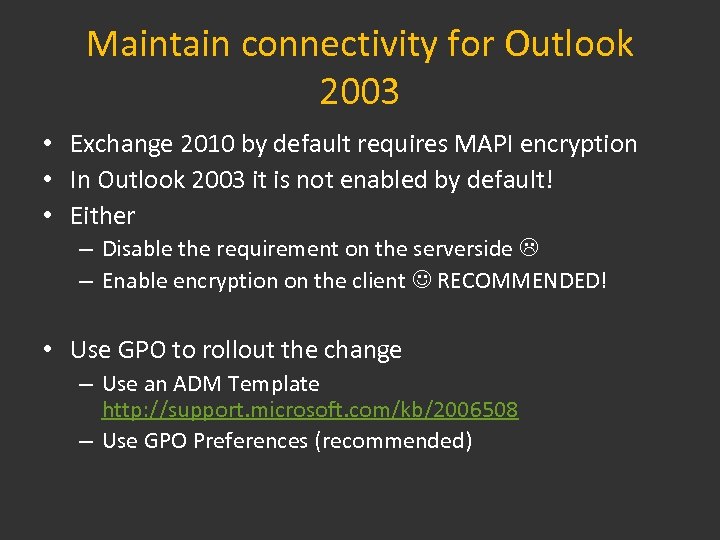 Maintain connectivity for Outlook 2003 • Exchange 2010 by default requires MAPI encryption •