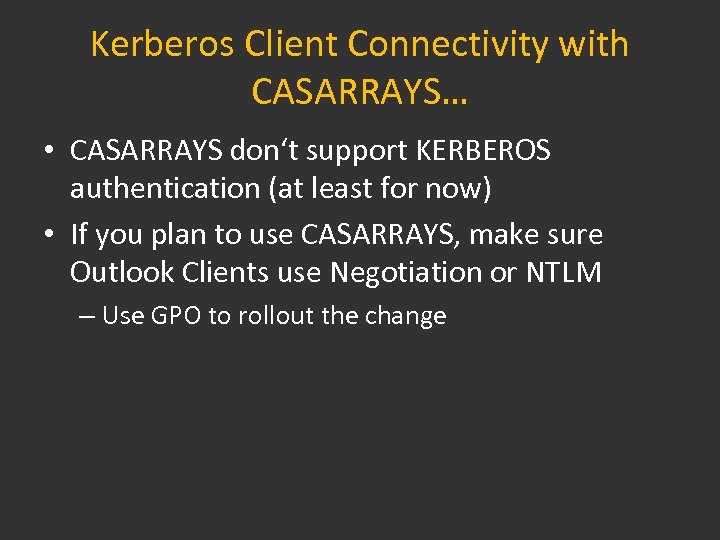 Kerberos Client Connectivity with CASARRAYS… • CASARRAYS don‘t support KERBEROS authentication (at least for
