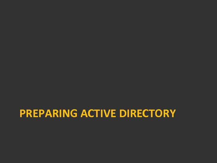 PREPARING ACTIVE DIRECTORY 