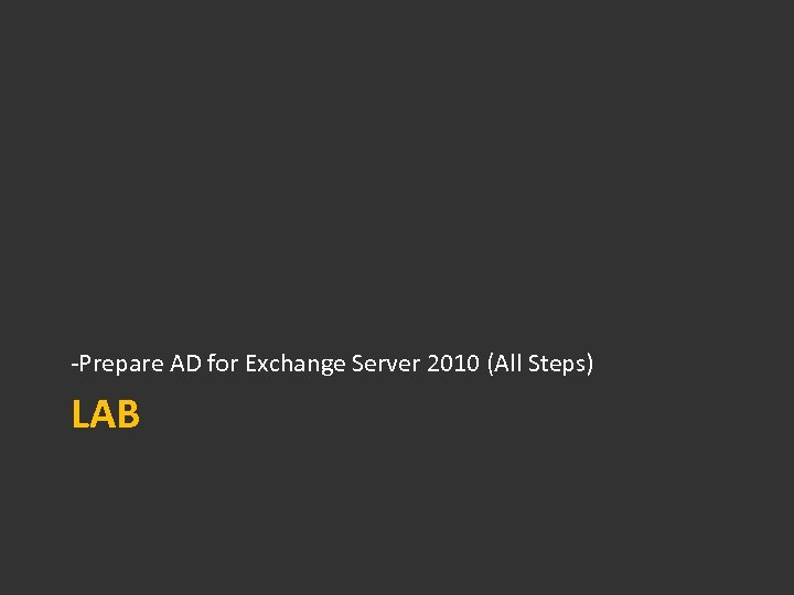 -Prepare AD for Exchange Server 2010 (All Steps) LAB 