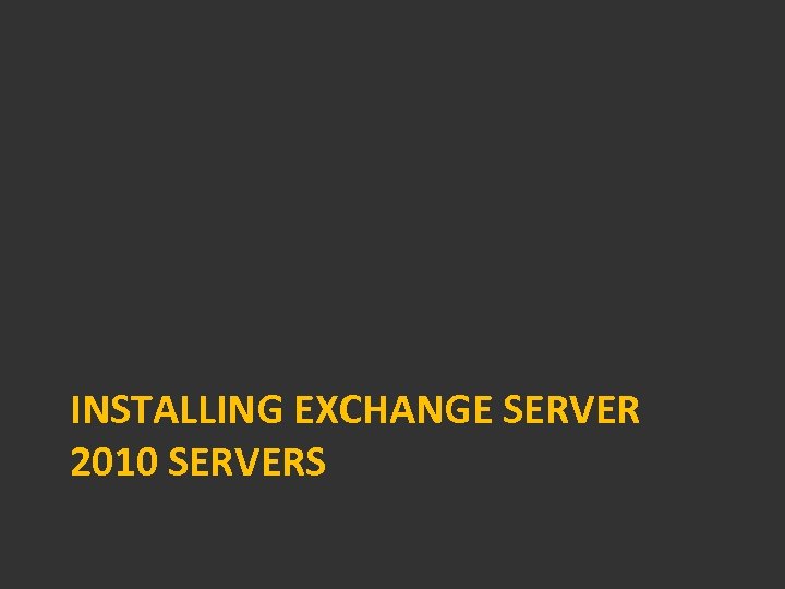 INSTALLING EXCHANGE SERVER 2010 SERVERS 