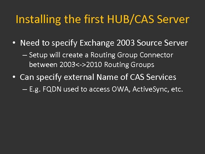 Installing the first HUB/CAS Server • Need to specify Exchange 2003 Source Server –