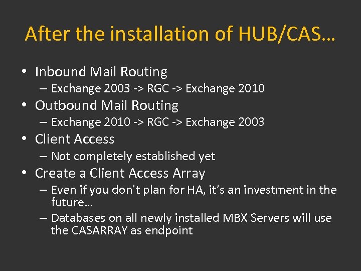 After the installation of HUB/CAS… • Inbound Mail Routing – Exchange 2003 -> RGC