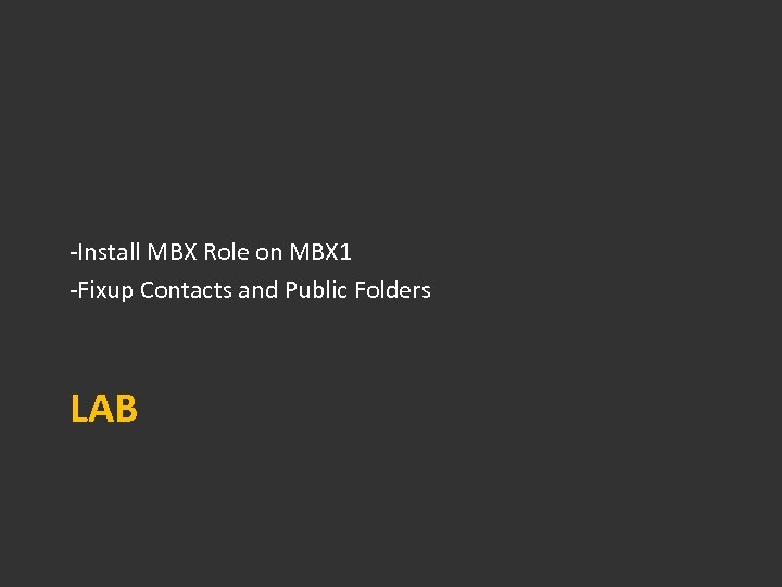 -Install MBX Role on MBX 1 -Fixup Contacts and Public Folders LAB 