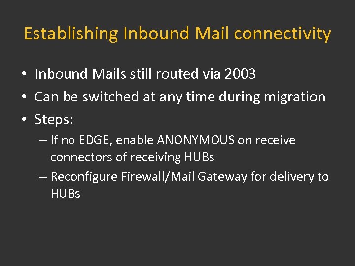 Establishing Inbound Mail connectivity • Inbound Mails still routed via 2003 • Can be