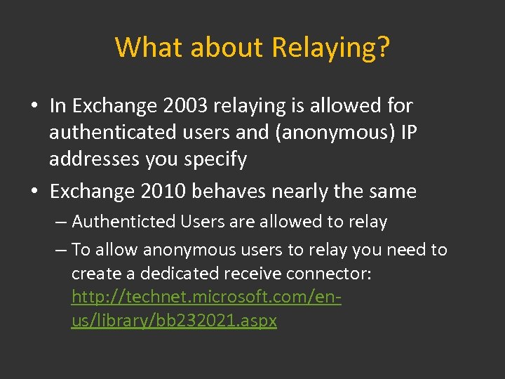 What about Relaying? • In Exchange 2003 relaying is allowed for authenticated users and