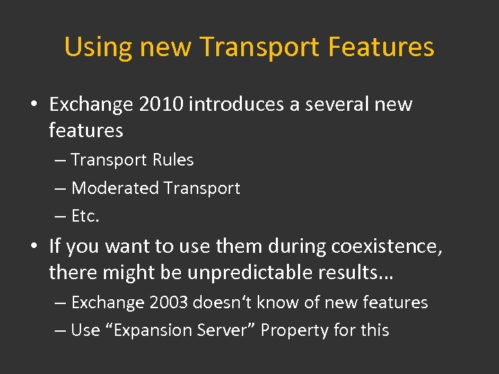 Using new Transport Features • Exchange 2010 introduces a several new features – Transport