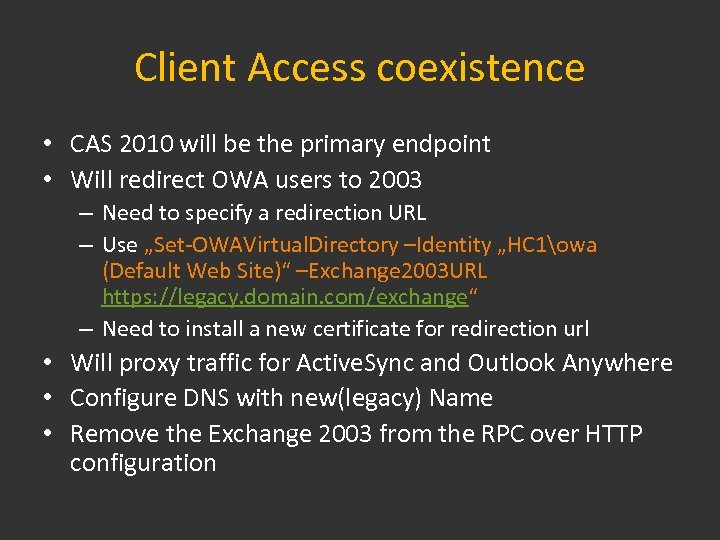 Client Access coexistence • CAS 2010 will be the primary endpoint • Will redirect