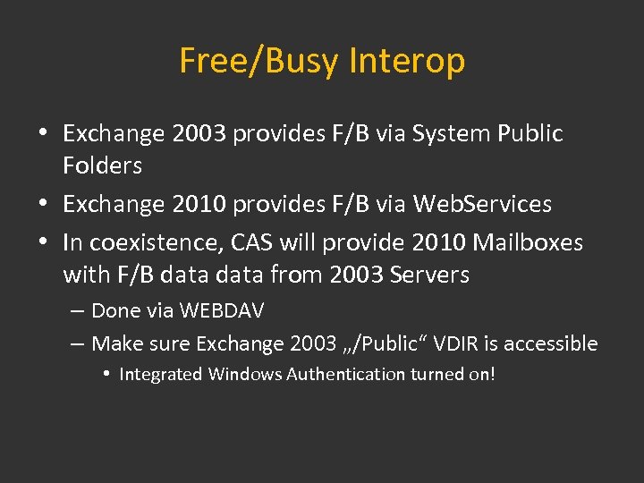 Free/Busy Interop • Exchange 2003 provides F/B via System Public Folders • Exchange 2010