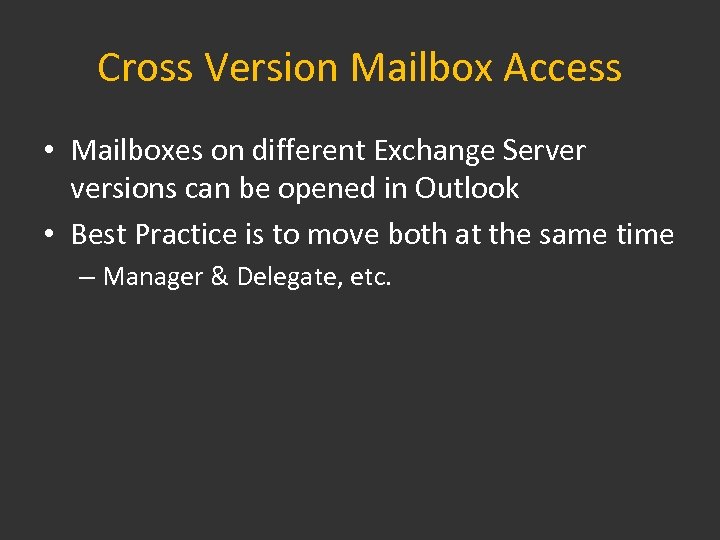 Cross Version Mailbox Access • Mailboxes on different Exchange Server versions can be opened
