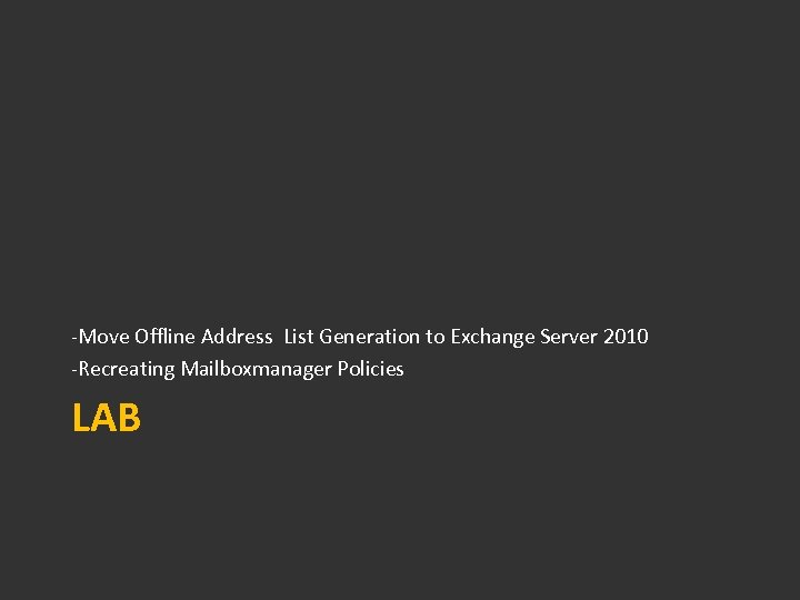 -Move Offline Address List Generation to Exchange Server 2010 -Recreating Mailboxmanager Policies LAB 