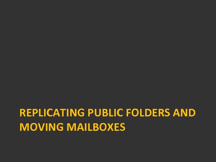 REPLICATING PUBLIC FOLDERS AND MOVING MAILBOXES 