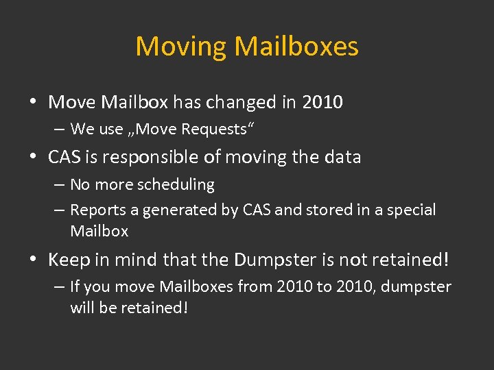Moving Mailboxes • Move Mailbox has changed in 2010 – We use „Move Requests“