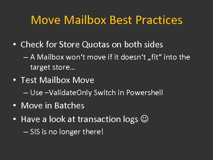 Move Mailbox Best Practices • Check for Store Quotas on both sides – A