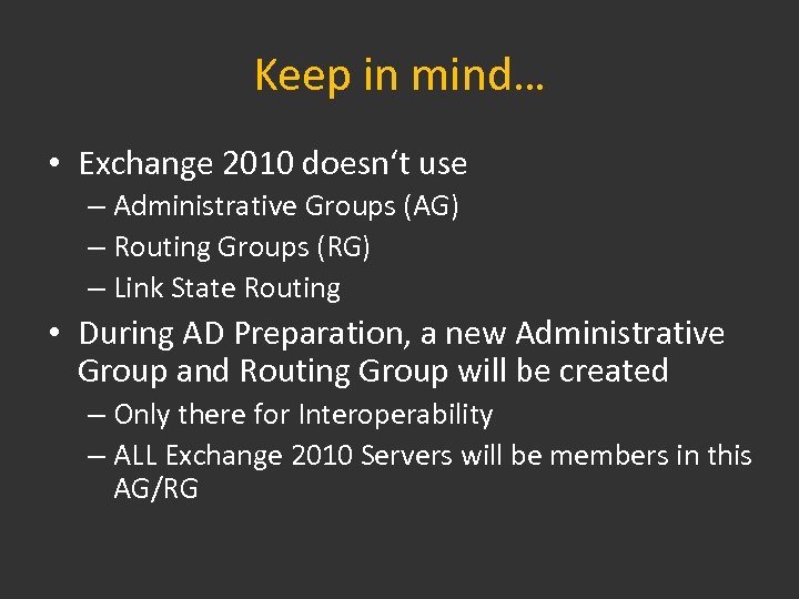 Keep in mind… • Exchange 2010 doesn‘t use – Administrative Groups (AG) – Routing