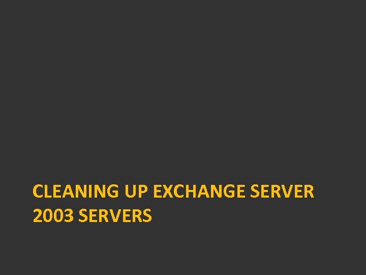 CLEANING UP EXCHANGE SERVER 2003 SERVERS 