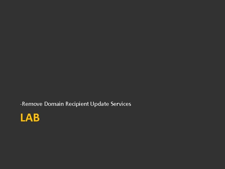 -Remove Domain Recipient Update Services LAB 