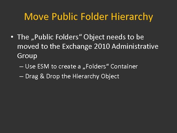 Move Public Folder Hierarchy • The „Public Folders“ Object needs to be moved to