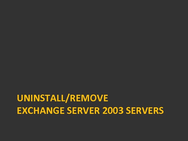 UNINSTALL/REMOVE EXCHANGE SERVER 2003 SERVERS 
