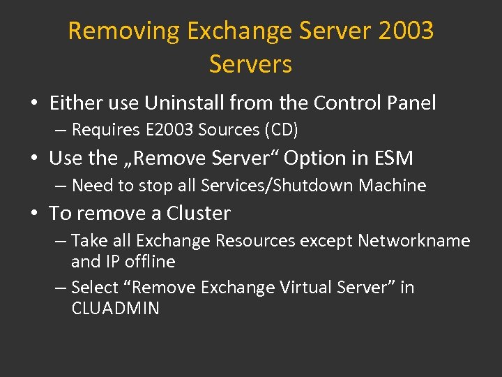 Removing Exchange Server 2003 Servers • Either use Uninstall from the Control Panel –