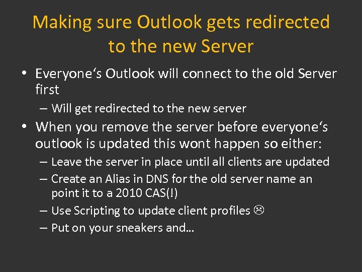 Making sure Outlook gets redirected to the new Server • Everyone‘s Outlook will connect