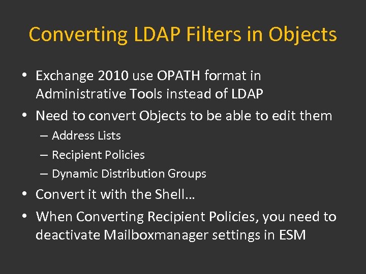 Converting LDAP Filters in Objects • Exchange 2010 use OPATH format in Administrative Tools