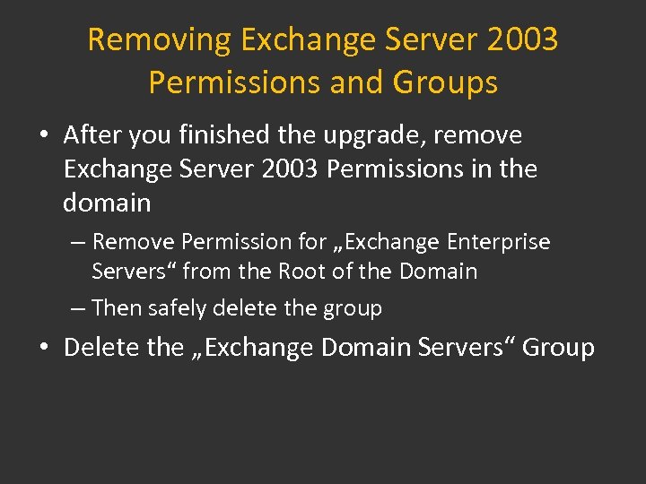 Removing Exchange Server 2003 Permissions and Groups • After you finished the upgrade, remove