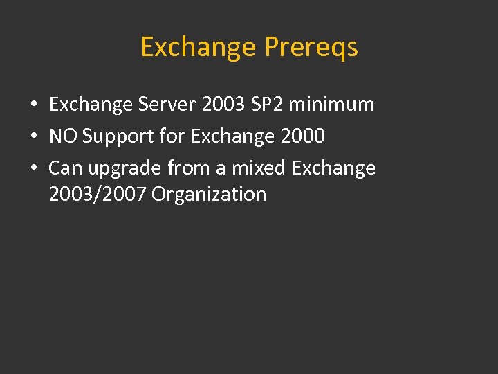 Exchange Prereqs • Exchange Server 2003 SP 2 minimum • NO Support for Exchange
