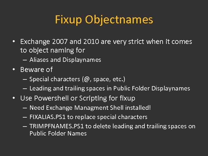 Fixup Objectnames • Exchange 2007 and 2010 are very strict when it comes to