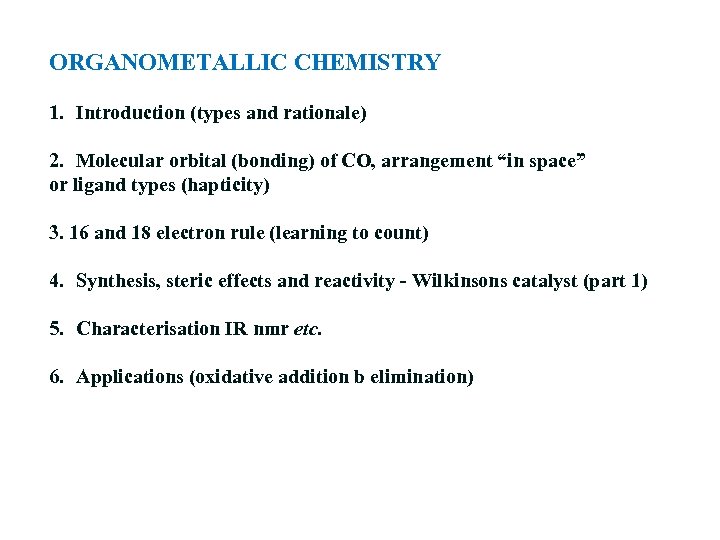 ORGANOMETALLIC CHEMISTRY 1. Introduction (types and rationale) 2. Molecular orbital (bonding) of CO, arrangement