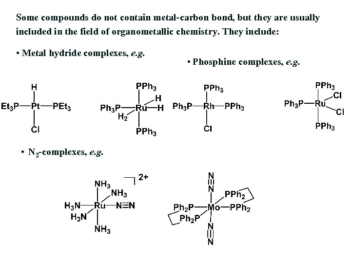 Some compounds do not contain metal-carbon bond, but they are usually included in the