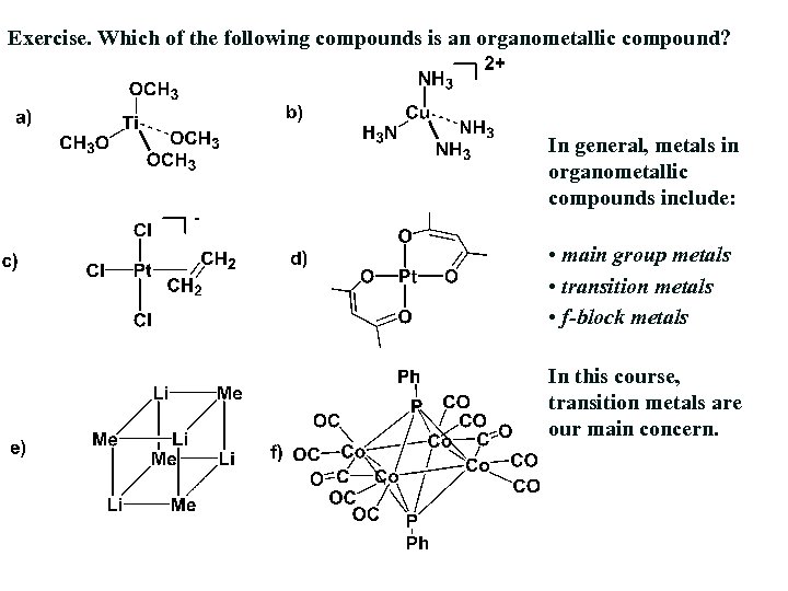 Exercise. Which of the following compounds is an organometallic compound? In general, metals in