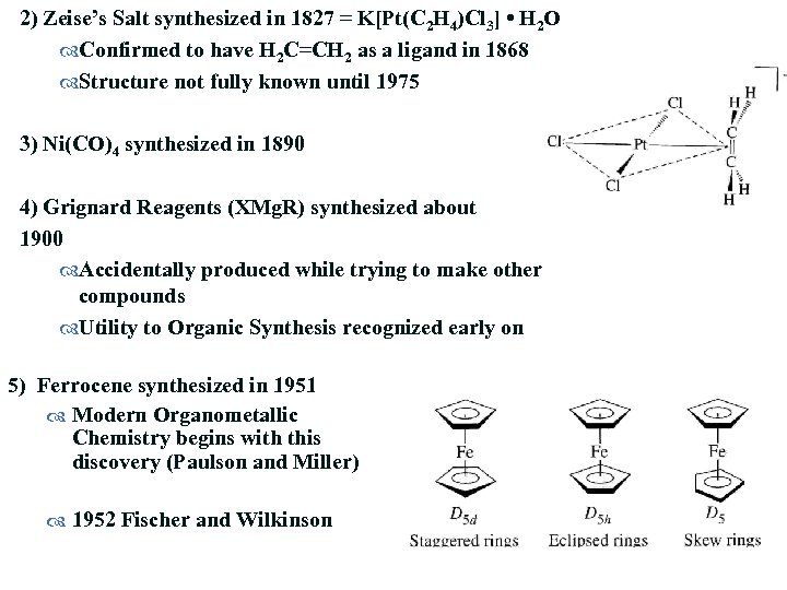 2) Zeise’s Salt synthesized in 1827 = K[Pt(C 2 H 4)Cl 3] • H