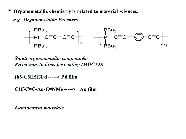  * Organometallic chemistry is related to material sciences. e. g. Organometallic Polymers Small