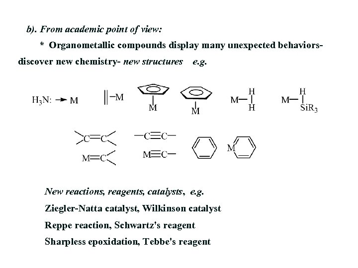 b). From academic point of view: * Organometallic compounds display many unexpected behaviors- discover