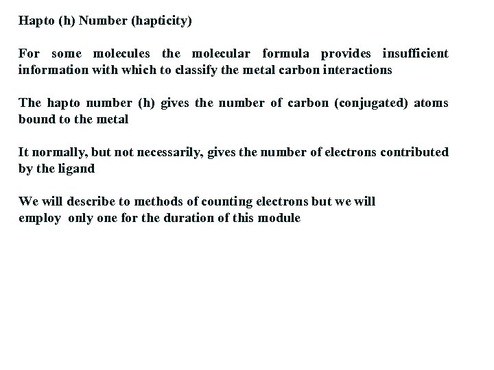 Hapto (h) Number (hapticity) For some molecules the molecular formula provides insufficient information with