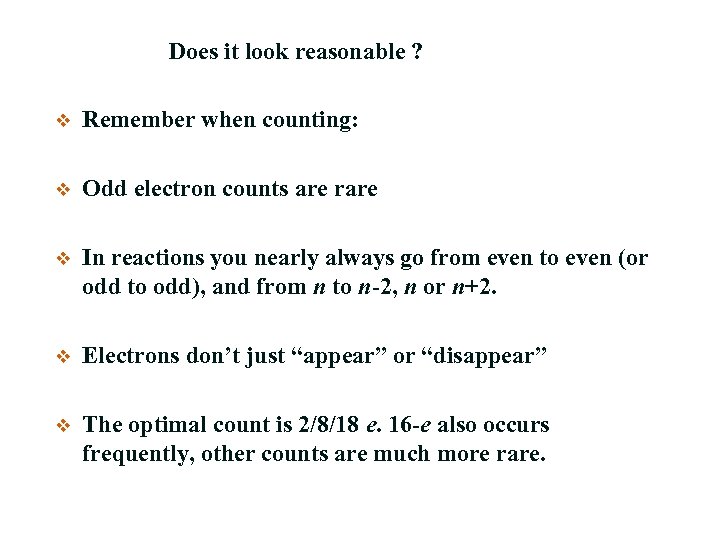 Does it look reasonable ? v Remember when counting: v Odd electron counts are