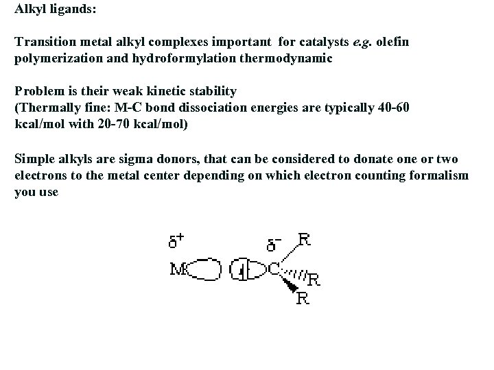 Alkyl ligands: Transition metal alkyl complexes important for catalysts e. g. olefin polymerization and