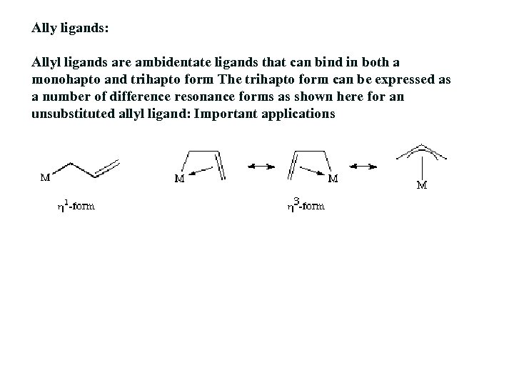 Ally ligands: Allyl ligands are ambidentate ligands that can bind in both a monohapto