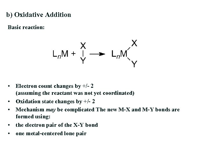 b) Oxidative Addition Basic reaction: • Electron count changes by +/- 2 (assuming the