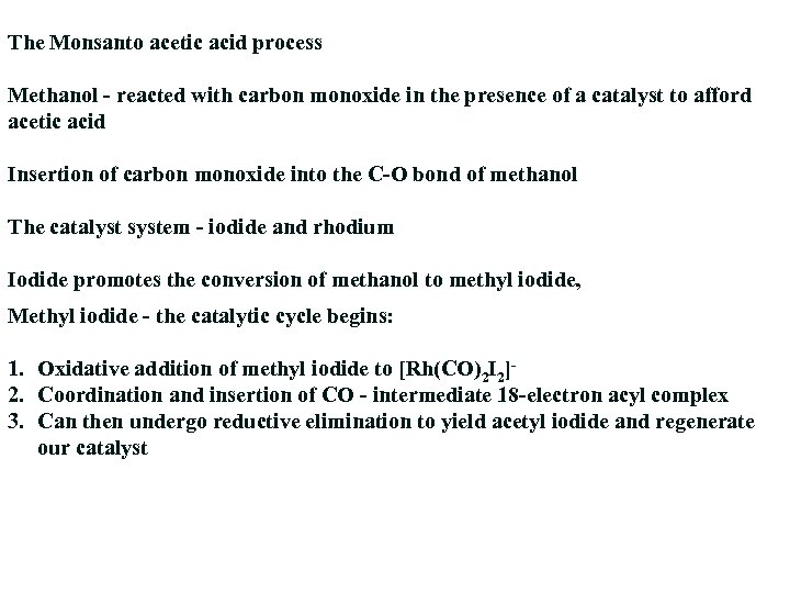 The Monsanto acetic acid process Methanol - reacted with carbon monoxide in the presence