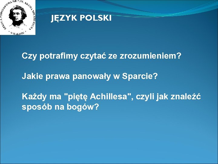 JĘZYK POLSKI Czy potrafimy czytać ze zrozumieniem? Jakie prawa panowały w Sparcie? Każdy ma