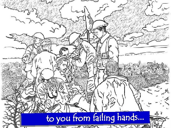 to you from failing hands. . . 