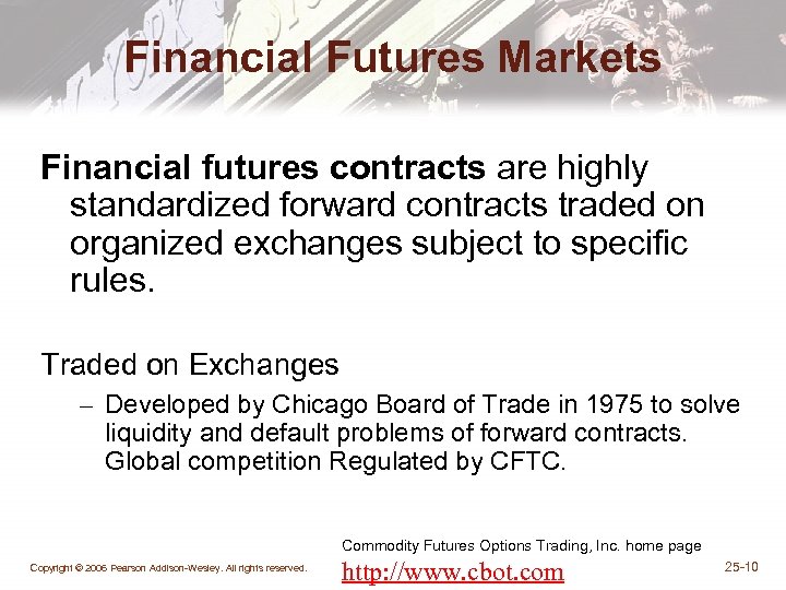 Financial Futures Markets Financial futures contracts are highly standardized forward contracts traded on organized