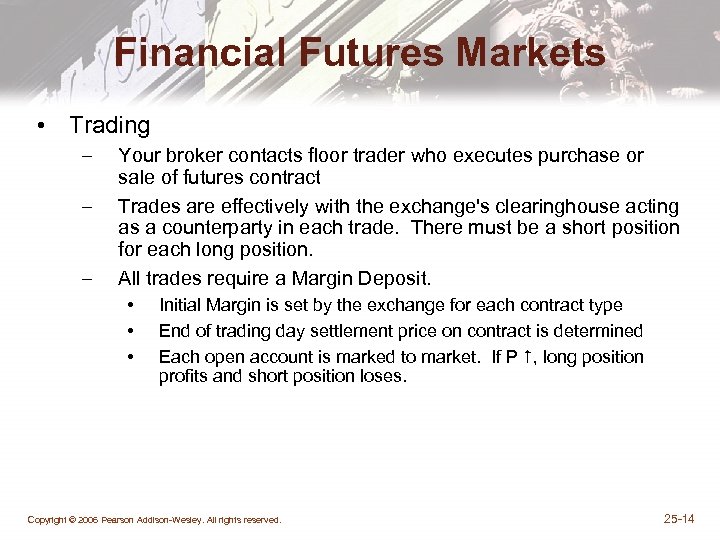 Financial Futures Markets • Trading – – – Your broker contacts floor trader who