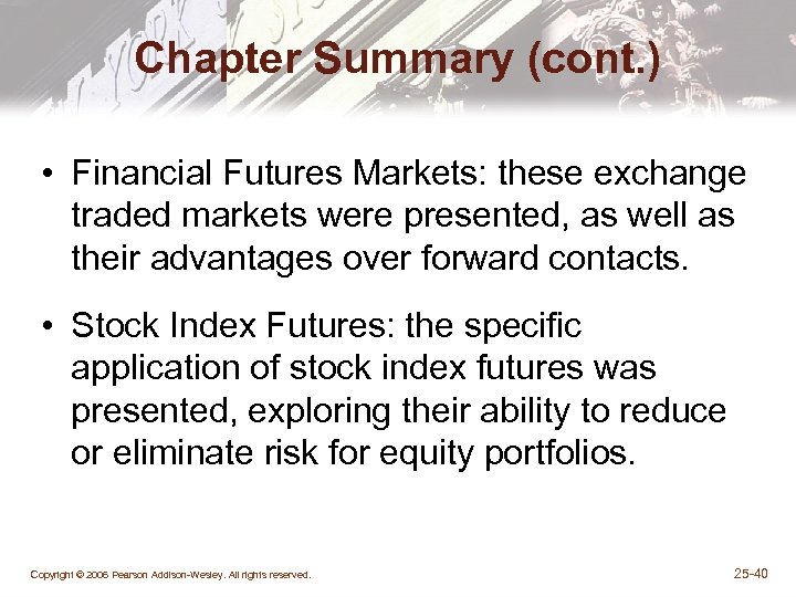 Chapter Summary (cont. ) • Financial Futures Markets: these exchange traded markets were presented,